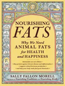 Nourishing Fats - Why We Need Animal Fats for Health and Happiness - Sally Fallon Morell