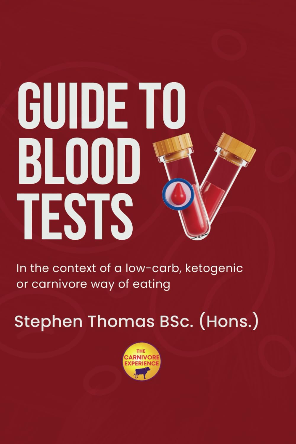 Guide To Blood Tests: In the context of a low-carb, ketogenic or carnivore way of eating - Stephen Thomas