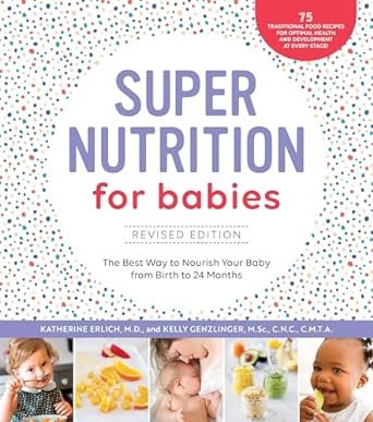 Super Nutrition for Babies - Dr Katherine Erlich MD and Kelly Genzlinger M Sc CNC CMTA