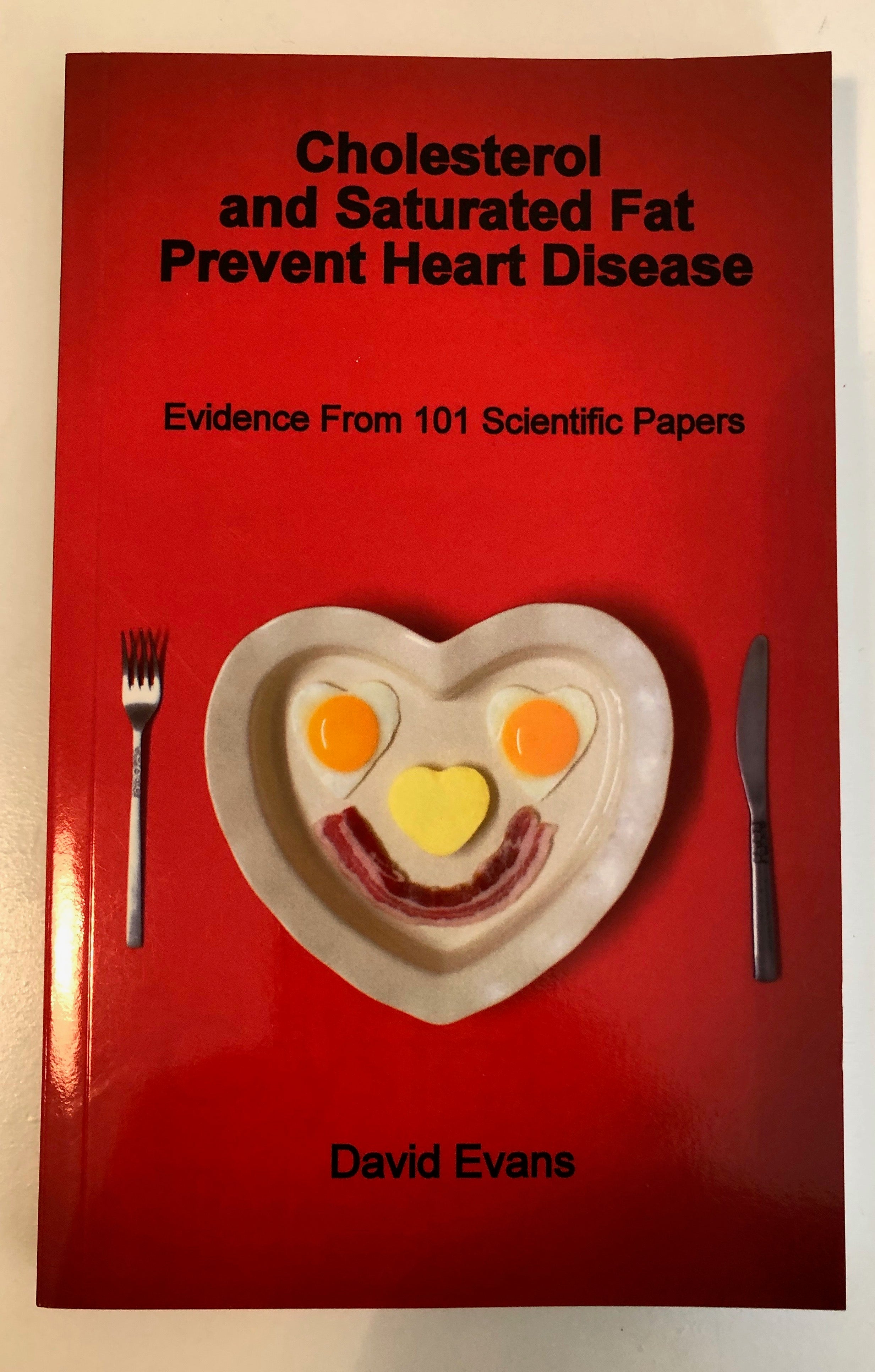 Cholesterol and Saturated Fat Prevent Heart Disease - Evidence from 101 Scientific Papers - David Evans
