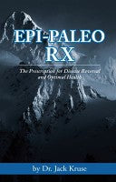 Epi Paleo Rx: The Prescription for Disease Reversal and Optimal Health - Dr Jack Kruse