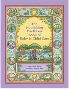 The Nourishing Traditions Book of Baby and Childcare - Sally Fallon Morell and Thomas Cowan MD