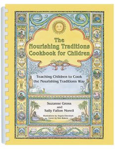 The Nourishing Traditions Cookbook for Children - Teaching Children to Cook the Nourishing Traditionns Way by Suzanne Gross and Sally Fallon Morell